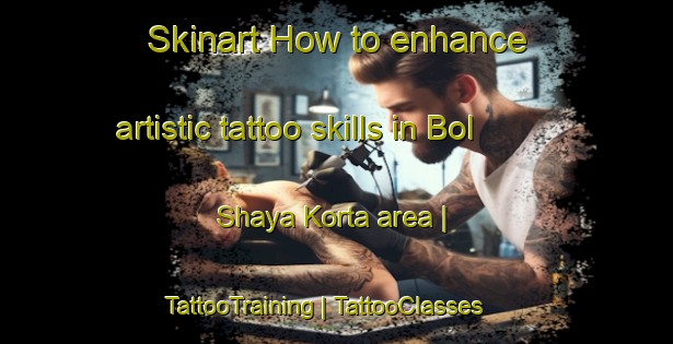 Skinart How to enhance artistic tattoo skills in Bol Shaya Korta area | TattooTraining | TattooClasses | SkinartTraining-Russian Federation